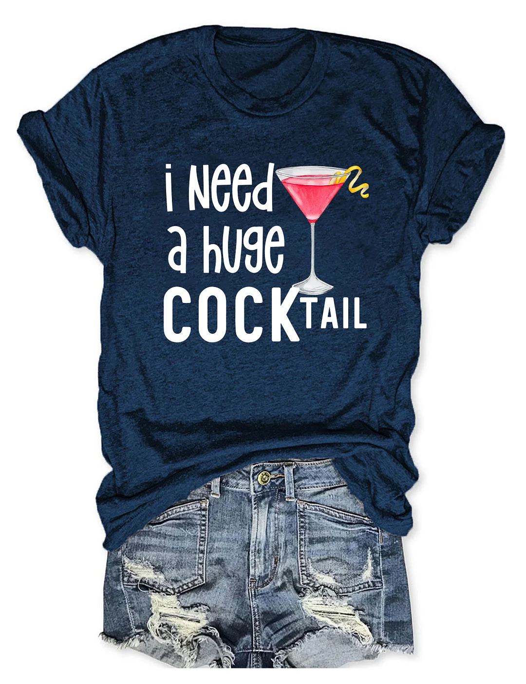 I Need A Huge Cocktail T-shirt