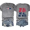 We All We Got We All We Need Patriots Tee