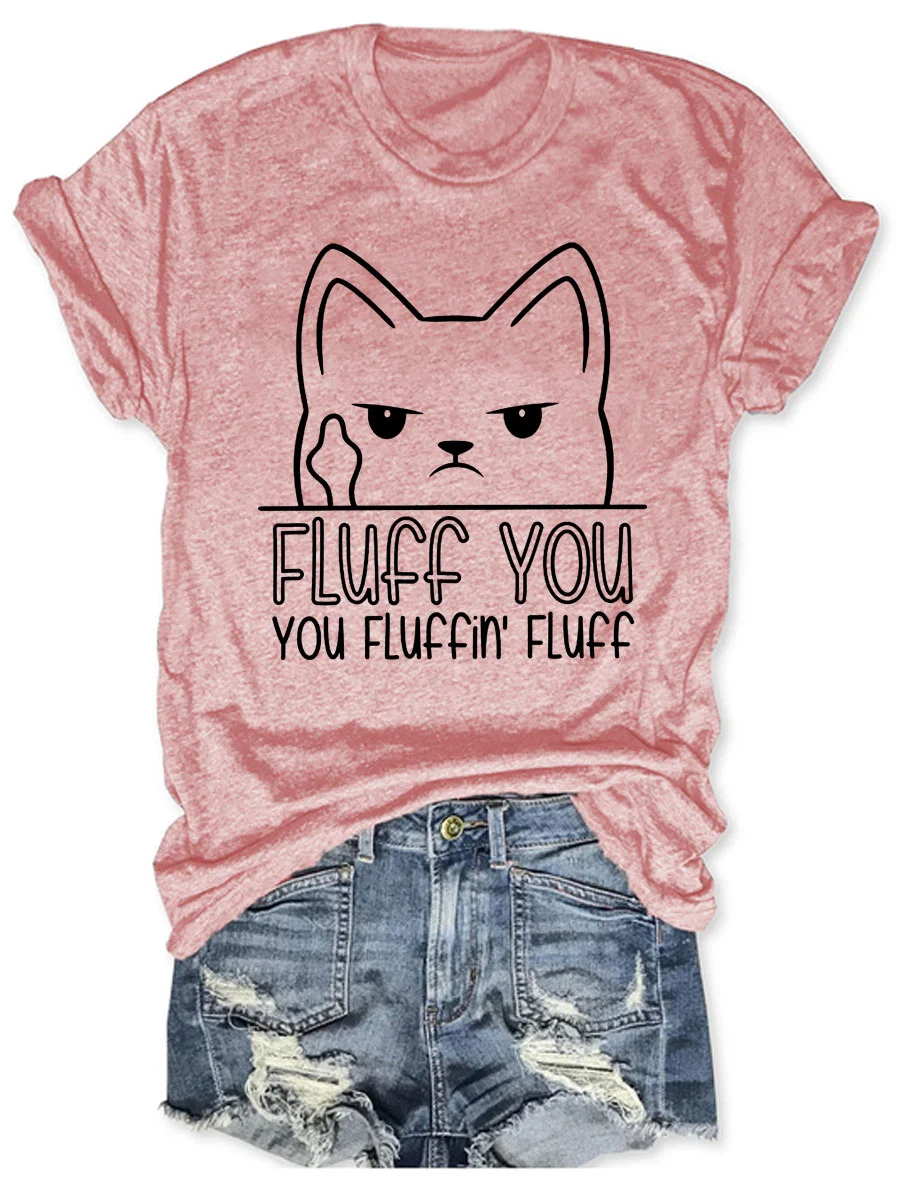 Fluff You You Fluffin' Fluff T-shirt