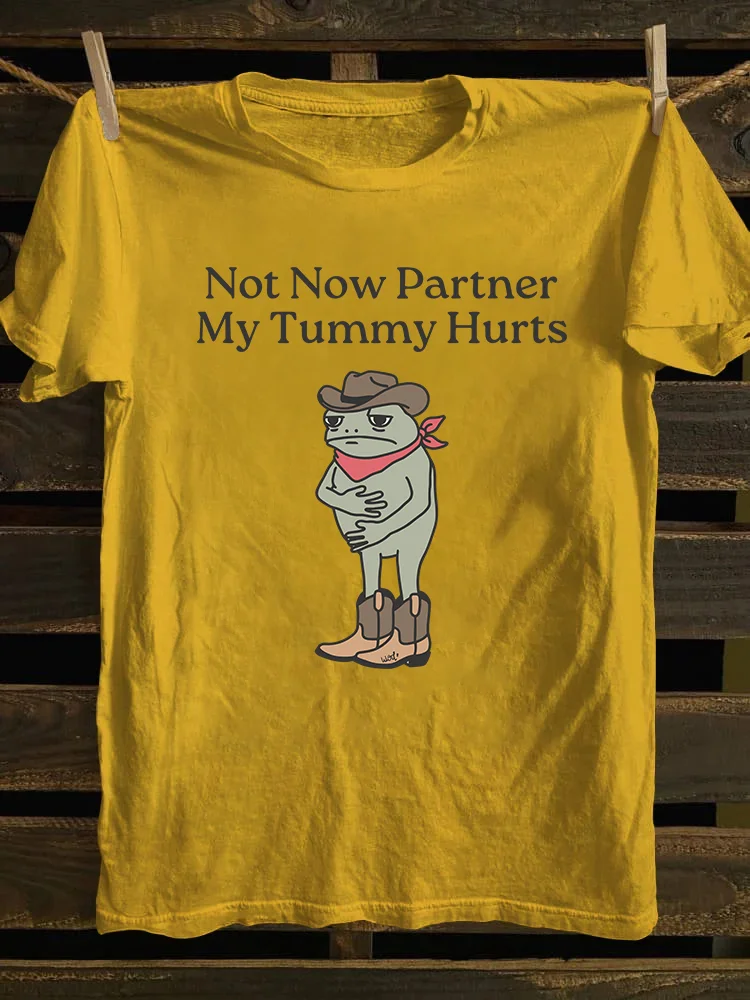 Not Now Partner My Tummy Hurts T-shirt