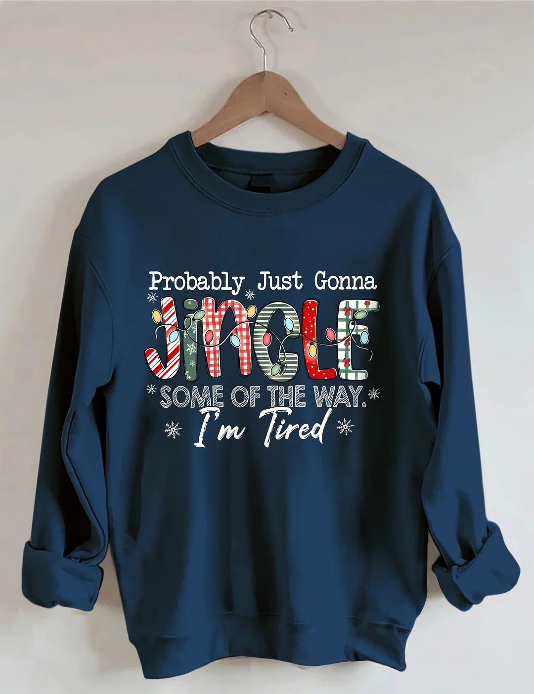 Probably Just Gonna Jingle Some Of The Way I'm Tired Christmas Sweatshirt
