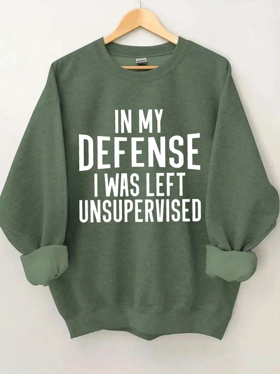 In My Defense I Was Left Unsupervised Sweatshirt