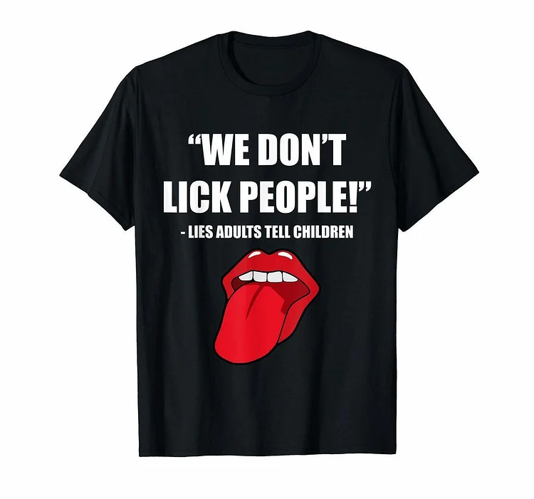 We Dont Lick People Funny Sarcastic Adult Humor T-Shirt - Heather Prints Shirts
