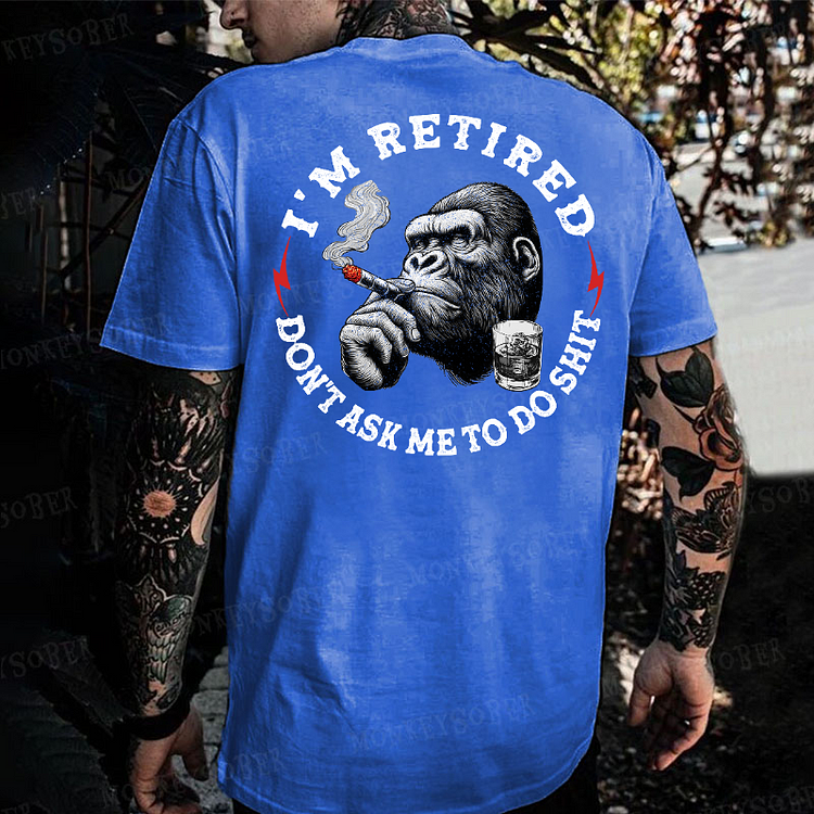 I'm Retired Don't Ask Me To Do Shit Monkey T-shirt