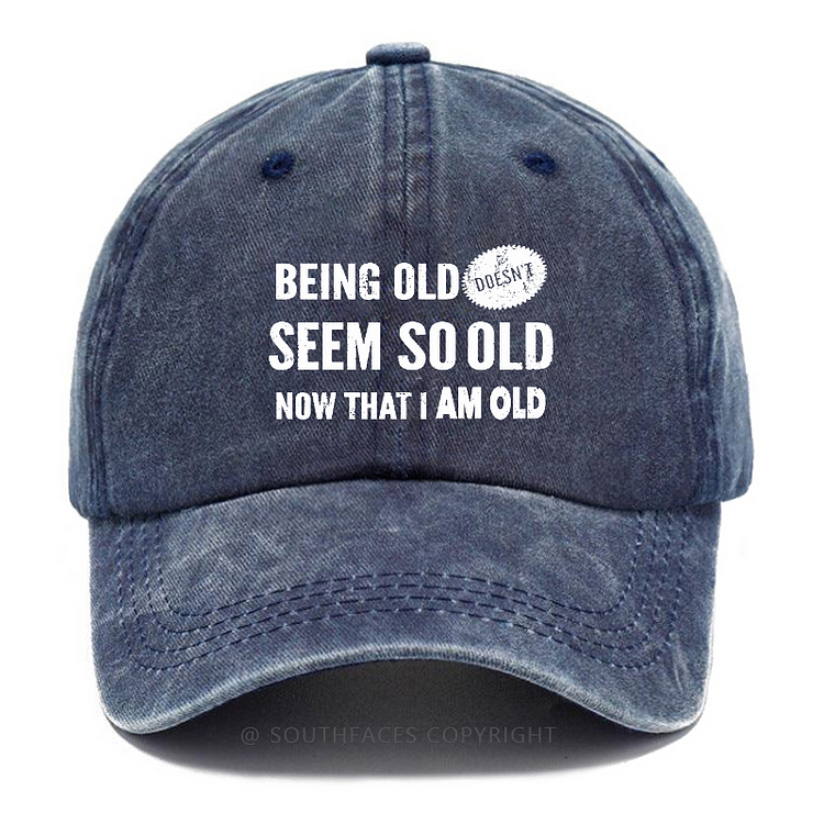 Being Old Doesn't Seem So Old Now That I Am Old Hat