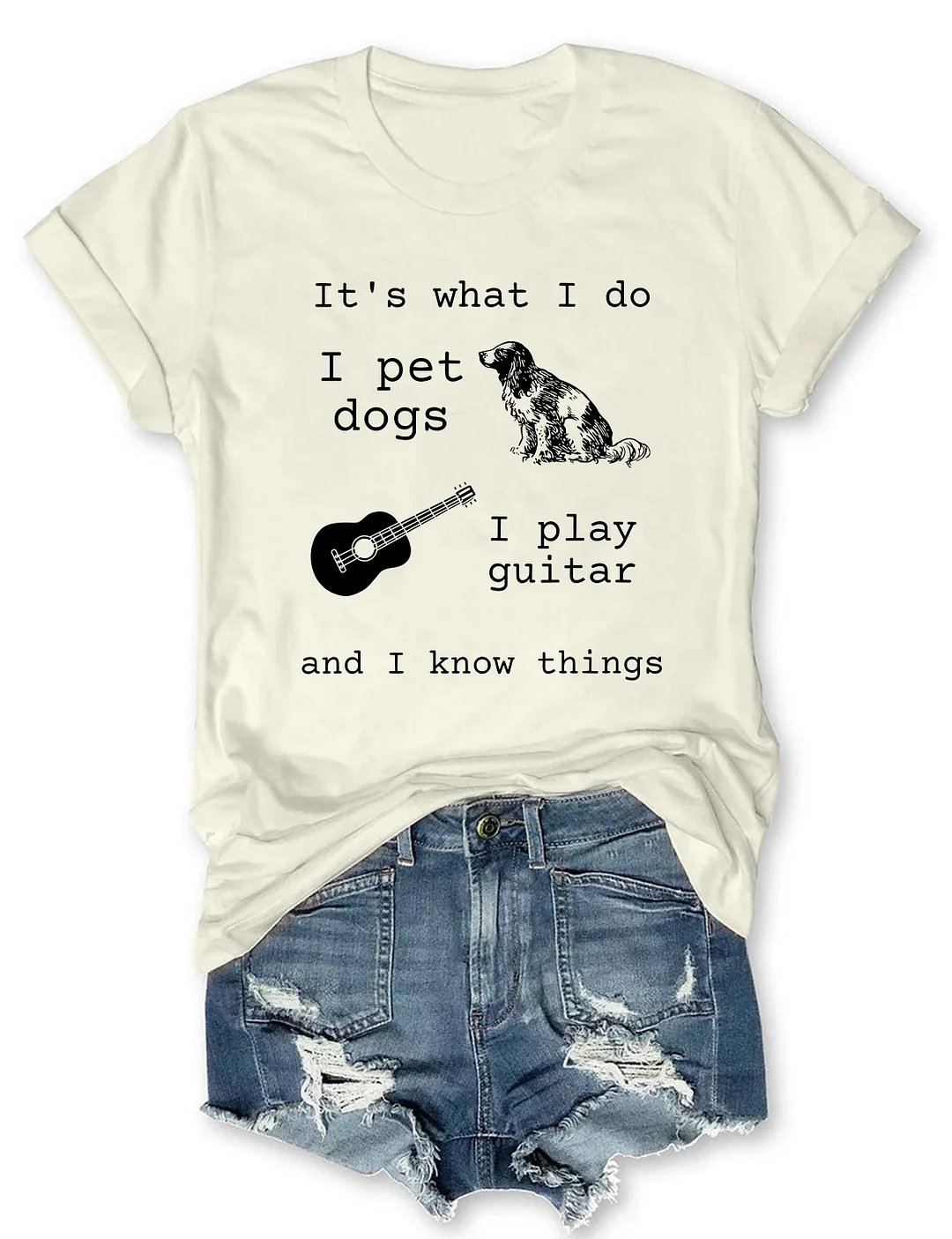 It's What I Do I Pet Dogs I Play Guitar And I Know Things T-shirt