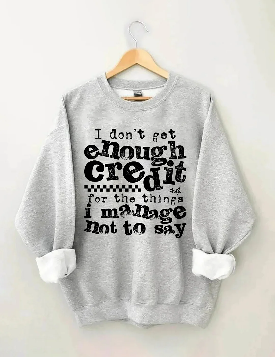 I Don't Get Enough Credit Sweatshirt