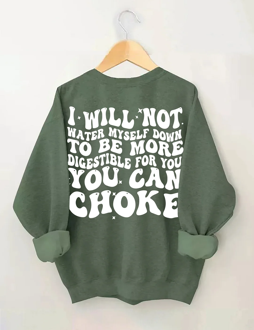 I Will Not Water Myself Down To Be More Digestible For You Sweatshirt