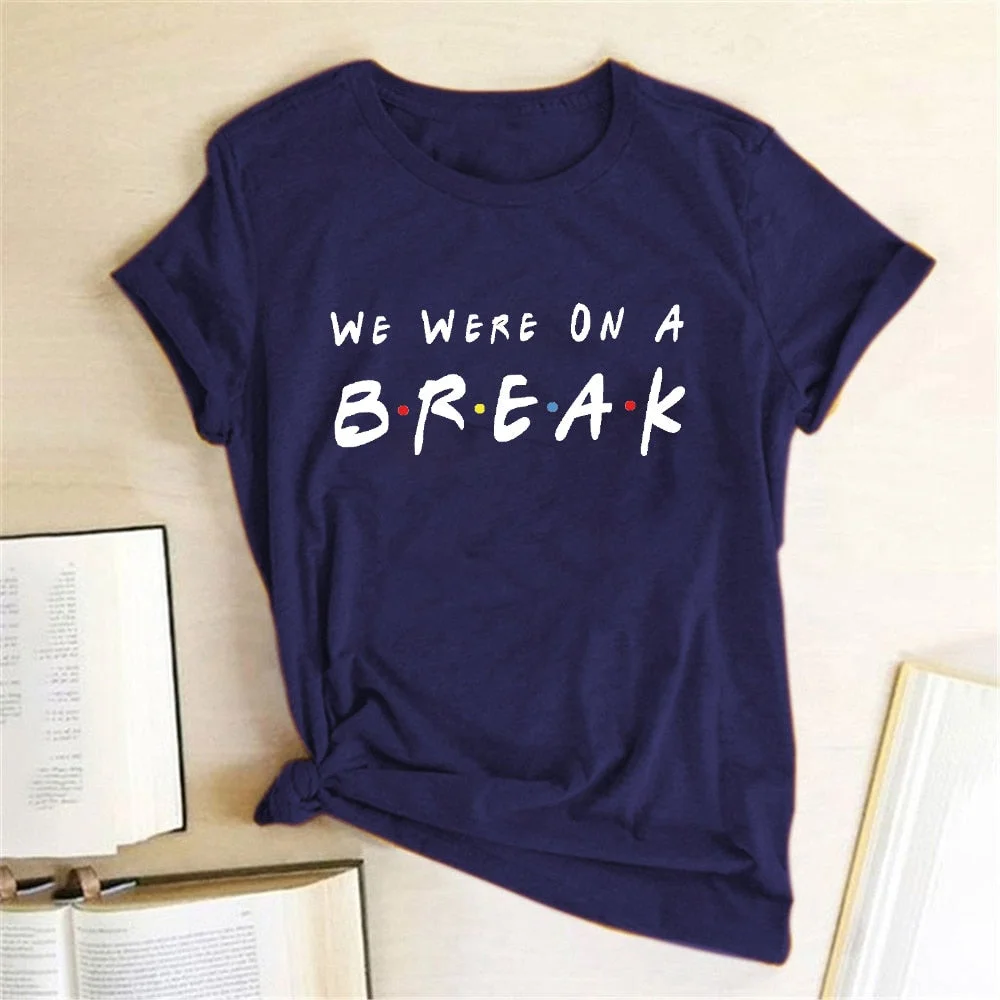 Comedy TV Series Friend TShirt We Were on A Break Letter Printed Women T-shirt 2020 Fashion Short Sleeve Tops Tees Femme Ladies