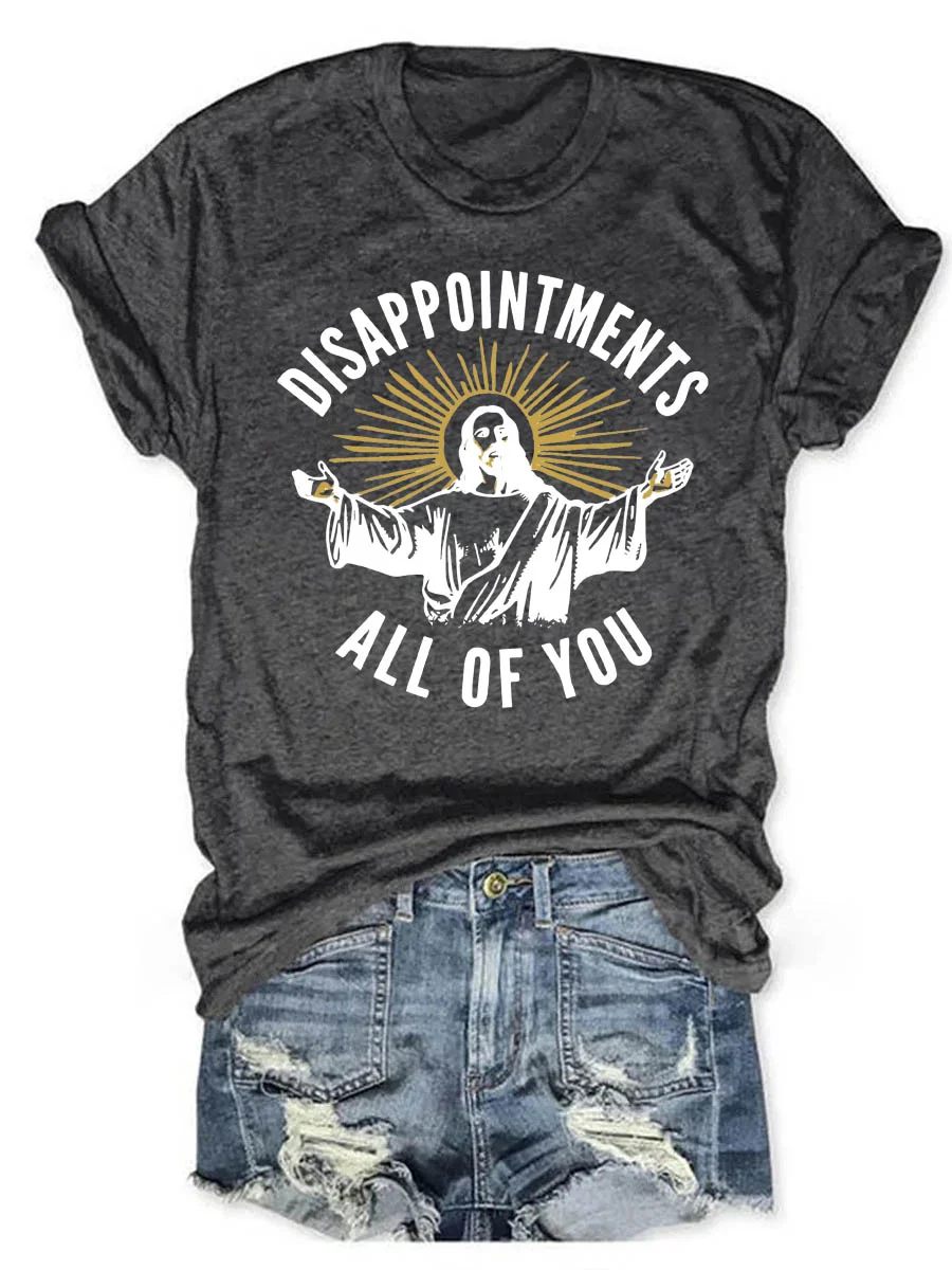 Disappointments All of You T-shirt