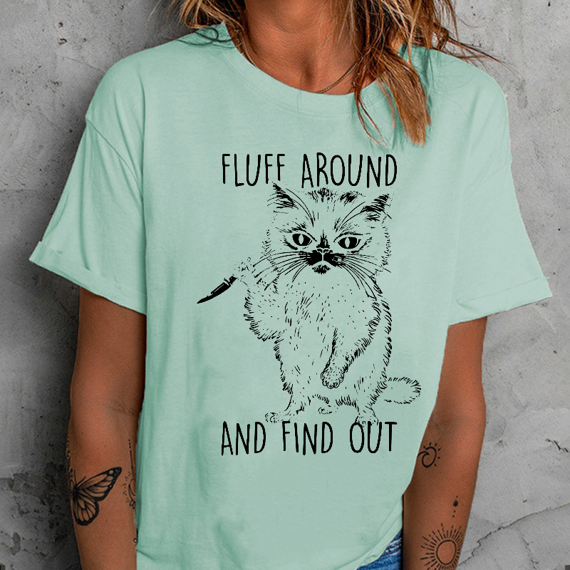 Fluff Around And Find Out T Shirt 