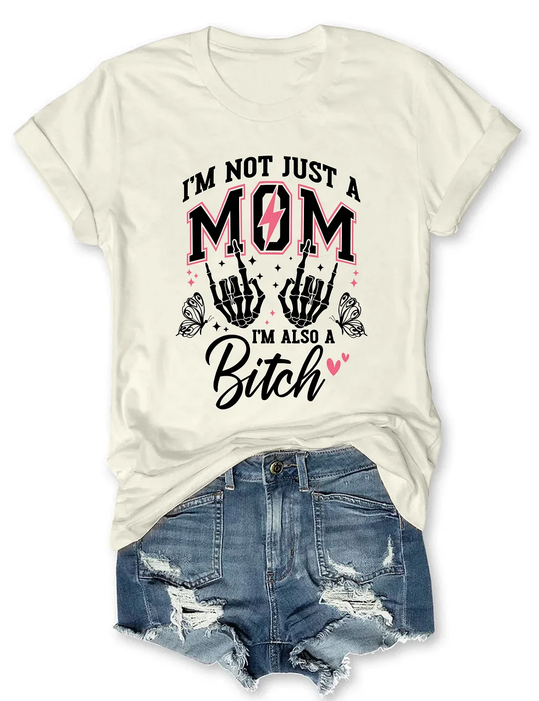 I'm Not Just A Mom I'm A Bitch T-shirt