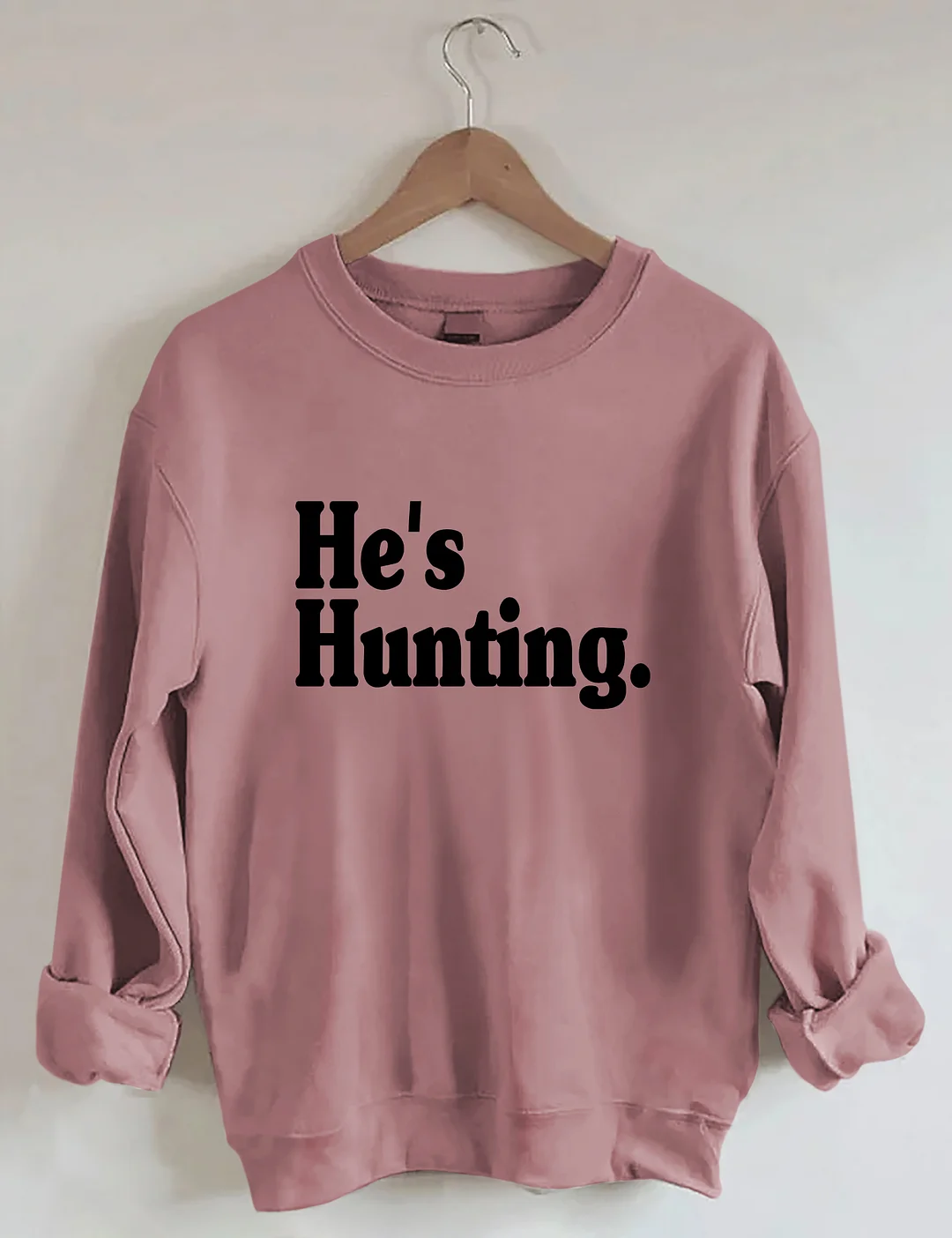 He's Hunting Sweatshirt
