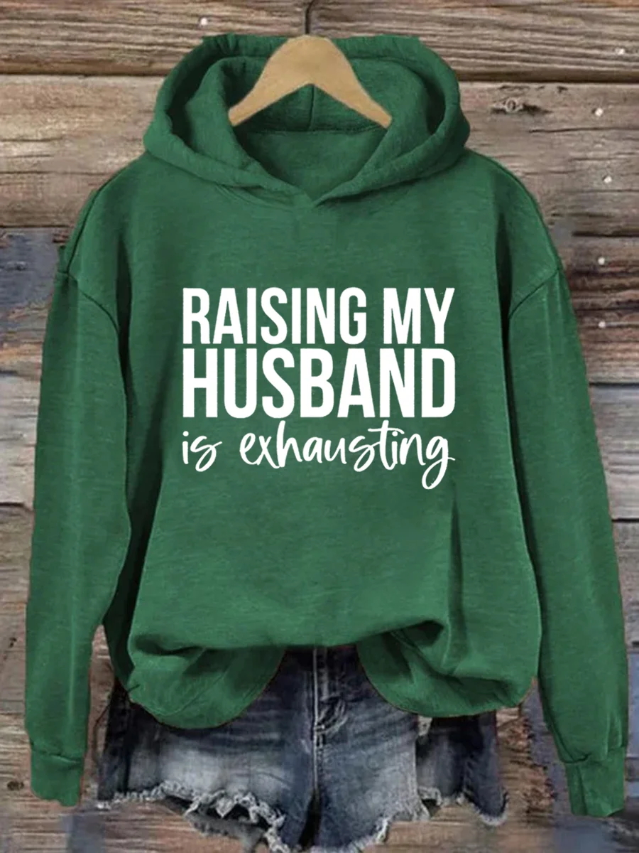 Raising My Husband Is Exhausting Hoodie