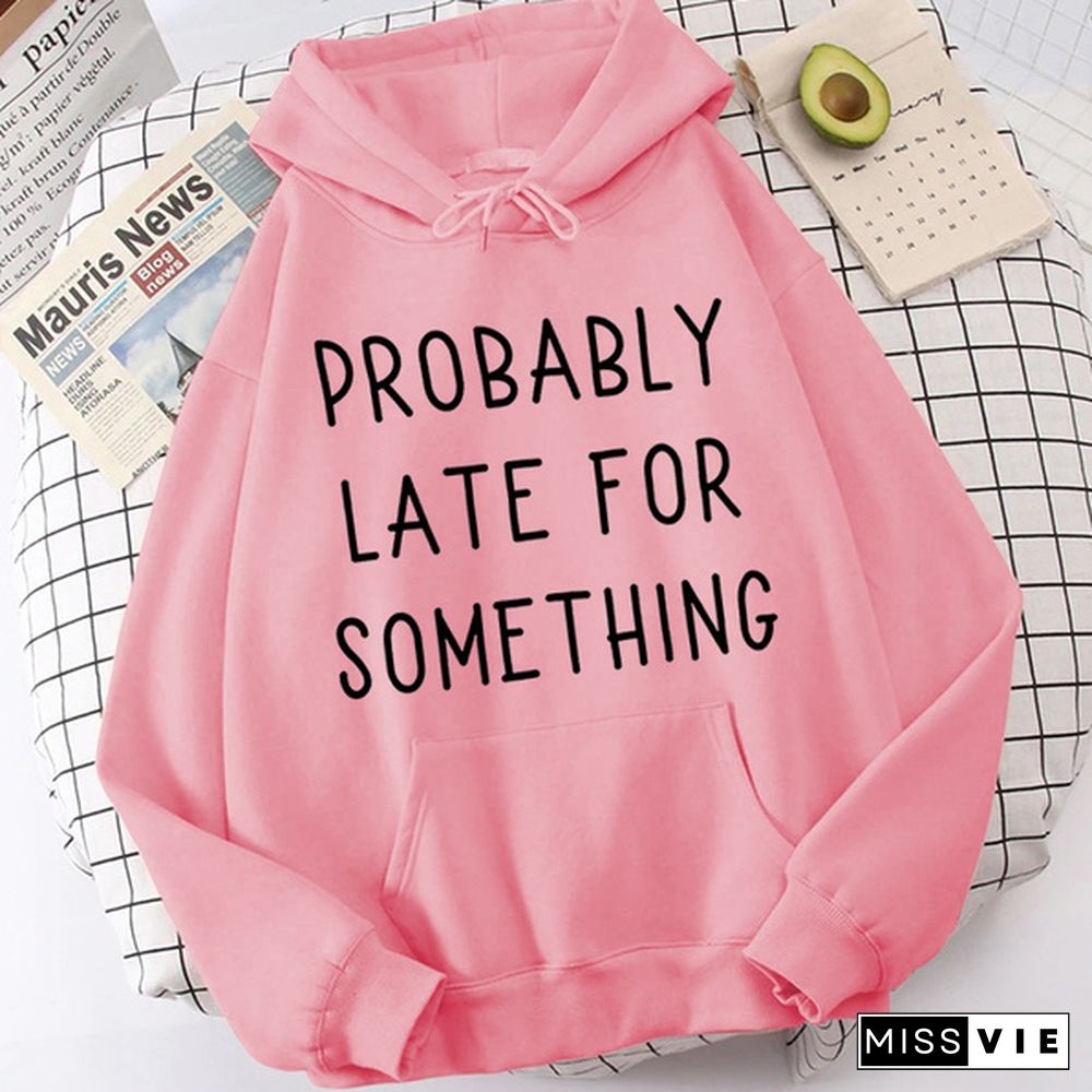Fashion Probably Late For Something Printed Hoodies Spring Autumn Winter Long Sleeve