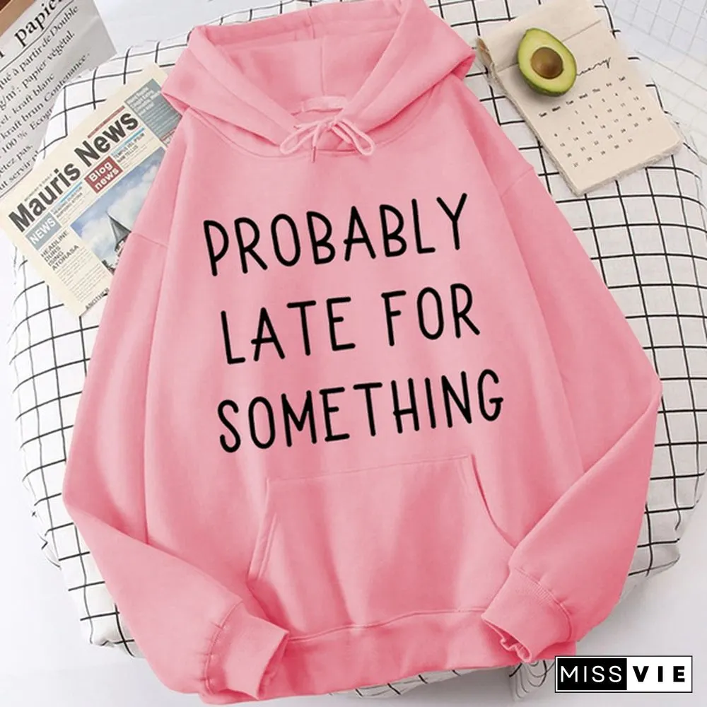Fashion Probably Late For Something Printed Hoodies Spring Autumn Winter Long Sleeve