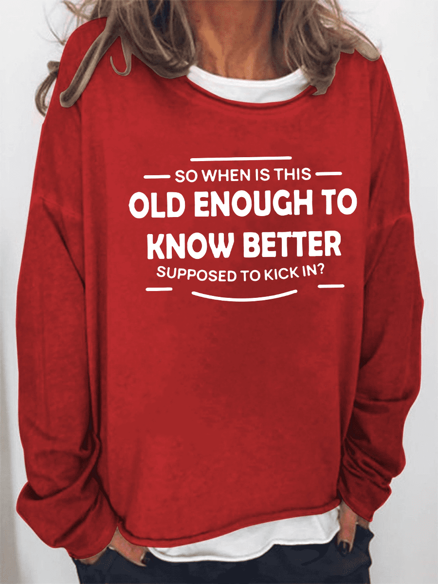 When Does Old Enough To Know Better Sweatshirt