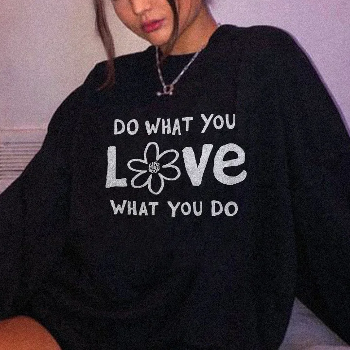 Do What You Love What You DoSweatshirt