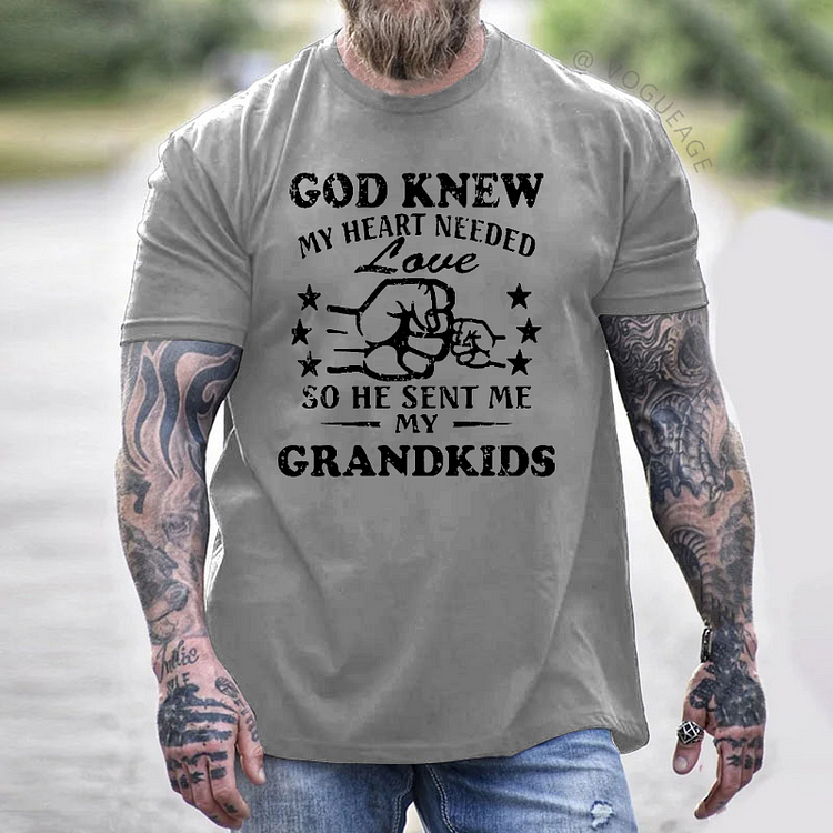 God Knew My Heart Needed Love So He Sent Me My Grandkids T-shirt
