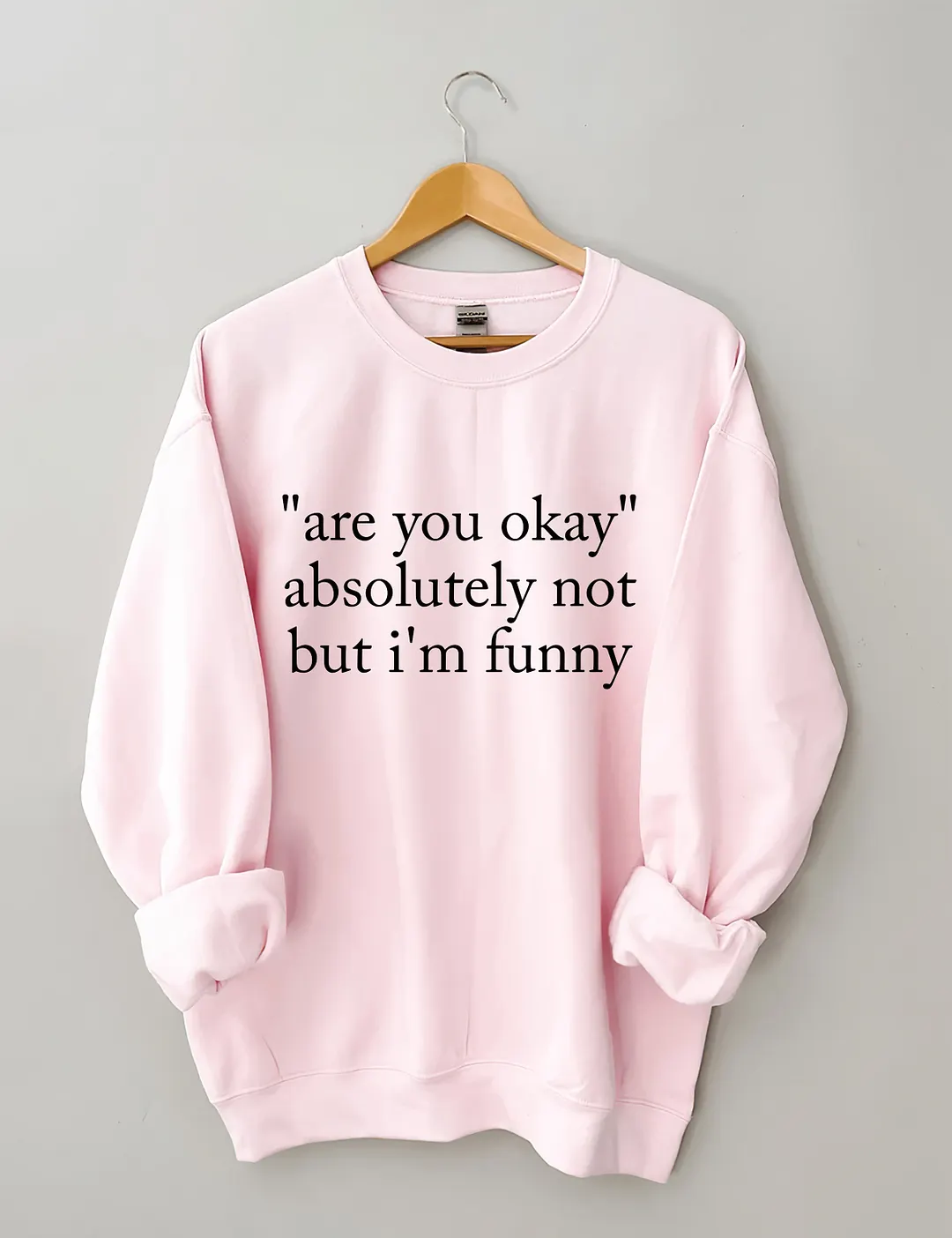 Are You Okay Absolutely Not But I'm Funny Sweatshirt