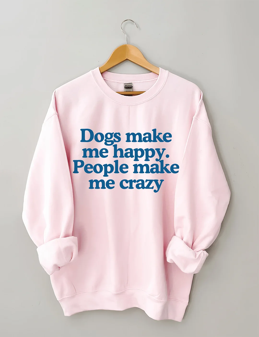 Dogs Make Me Happy People Make Me Crazy Sweatshirt