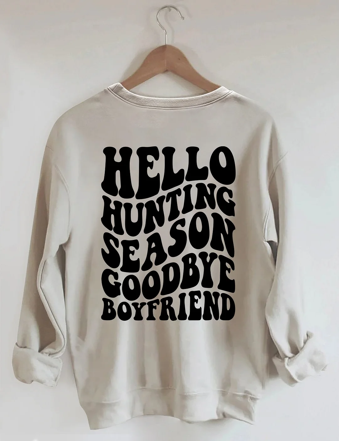 Hello Hunting Season Goodbye Boyfriend Sweatshirt
