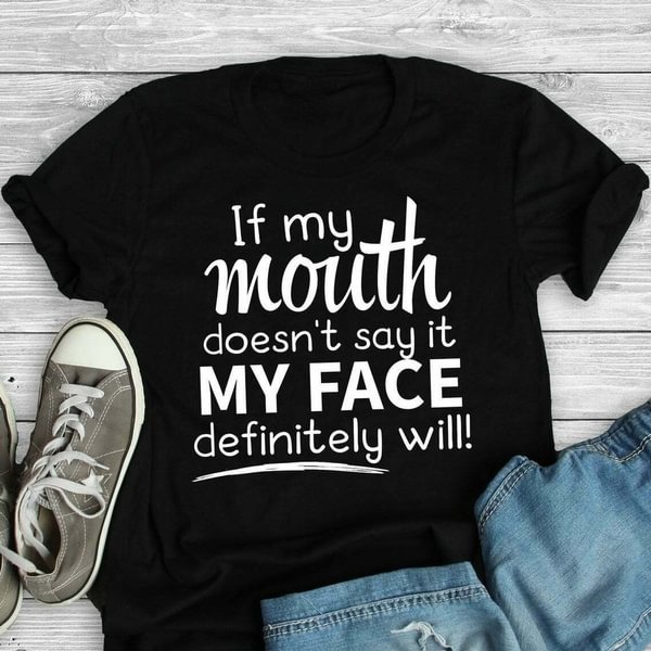 If My Mouth Doesn't Say It My Face Definitely Will TShirt - Gifts for Friends Cotton T Shirt - Shop Trendy Women's Clothing | LoverChic