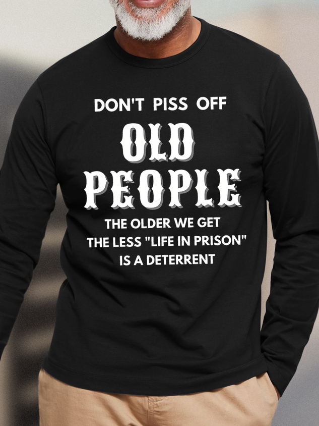 Men's Don't Piss Off Old People The Older We Get The Less Life In Prison Is An Deterrent Funny Graphic Print Casual Cotton Loose Text Letters Top socialshop