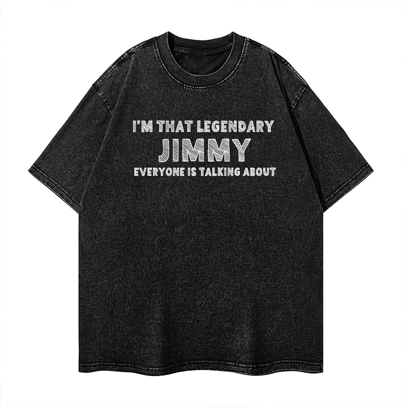 I'm That Legendary JIMMY Everyone Is Talking About Washed T-shirt ctolen
