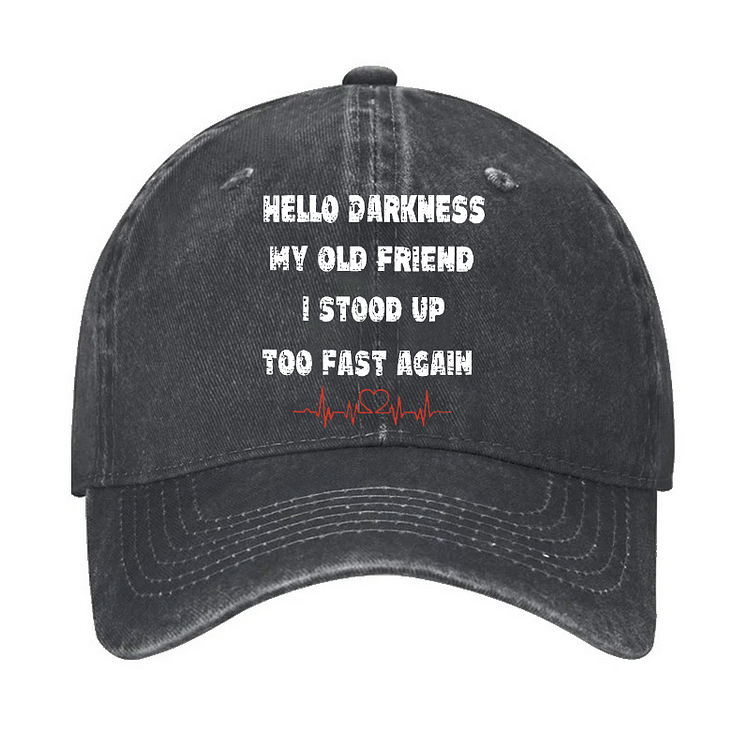 Hello Darkness My Old Friend I Stood Up Too Fast Again Funny Saying Hat