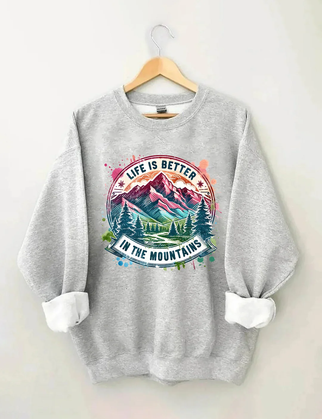Life Is Better By The Mountains Sweatshirt