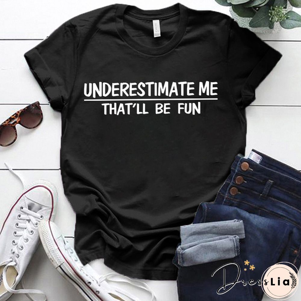 Cute Underestimate Me Tha'll Be Fun Print T-shirts For Women Summer Lovely Short Sleeve Casual T-shirts Funny Ldies Round Neck Tops