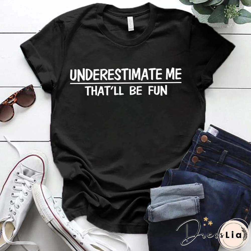 Cute Underestimate Me Tha'll Be Fun Print T-shirts For Women Summer Lovely Short Sleeve Casual T-shirts Funny Ldies Round Neck Tops