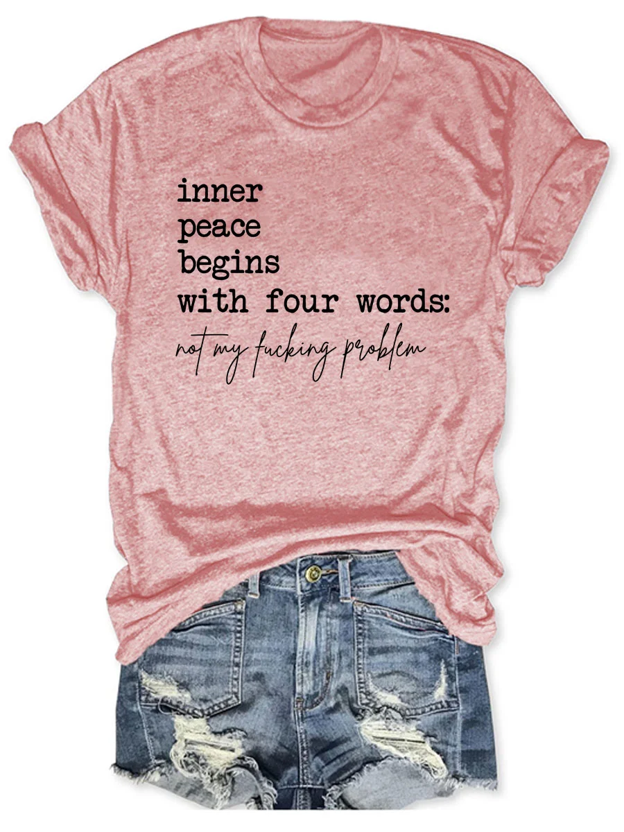 Inner Peace Begins With Four Words Not My Fucking Problem T-shirt
