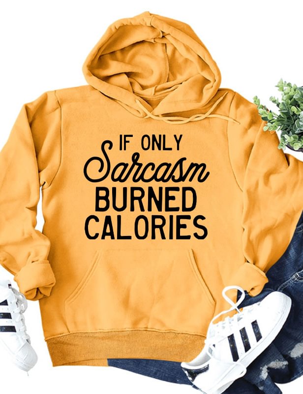 If Only Sarcasm Burned Calories Hoodie