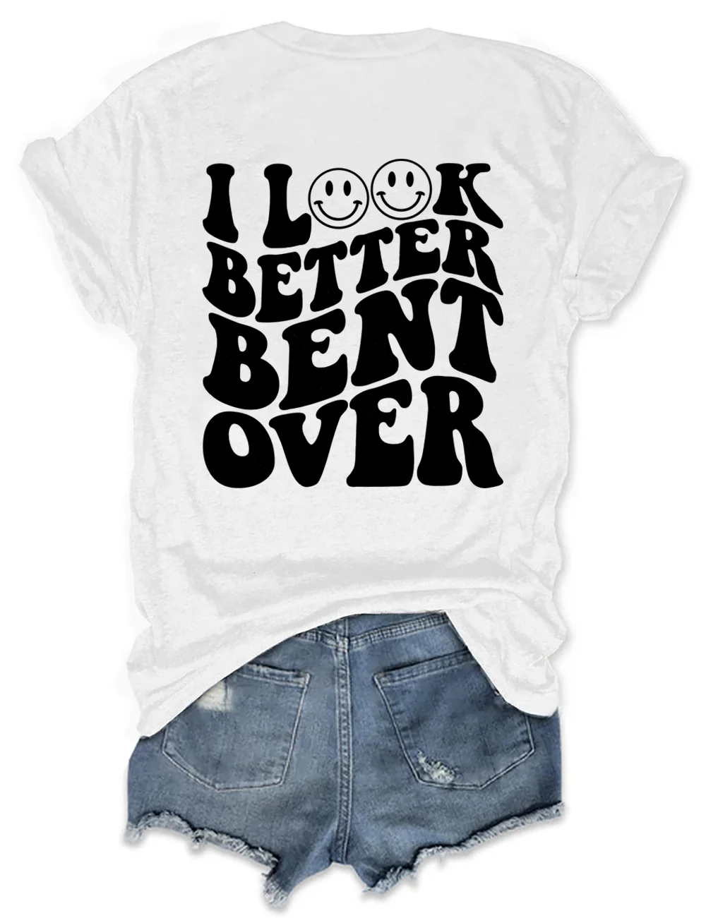 I Look Better Bent Over T-shirt