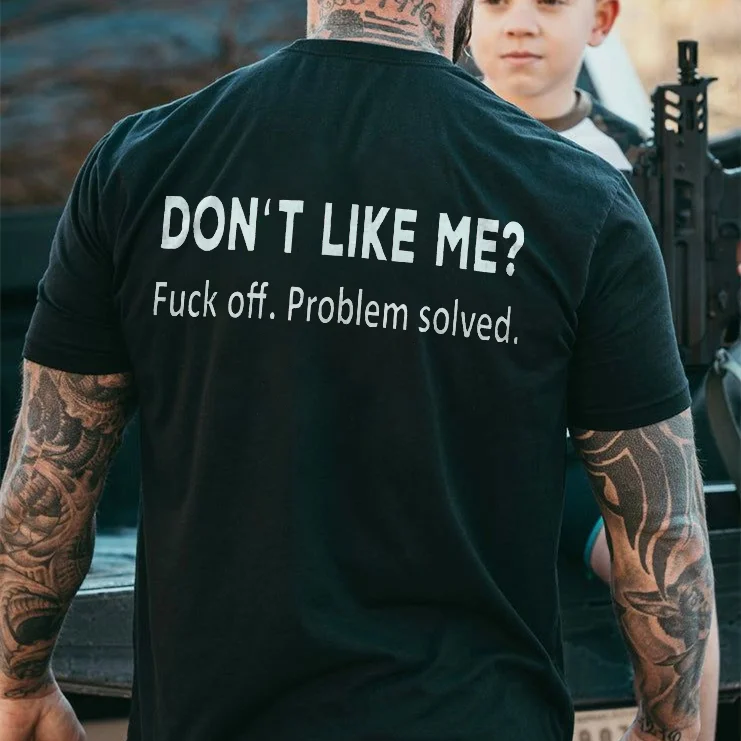 Don't Like Me? Fxxk Off Problem Solved T-shirt