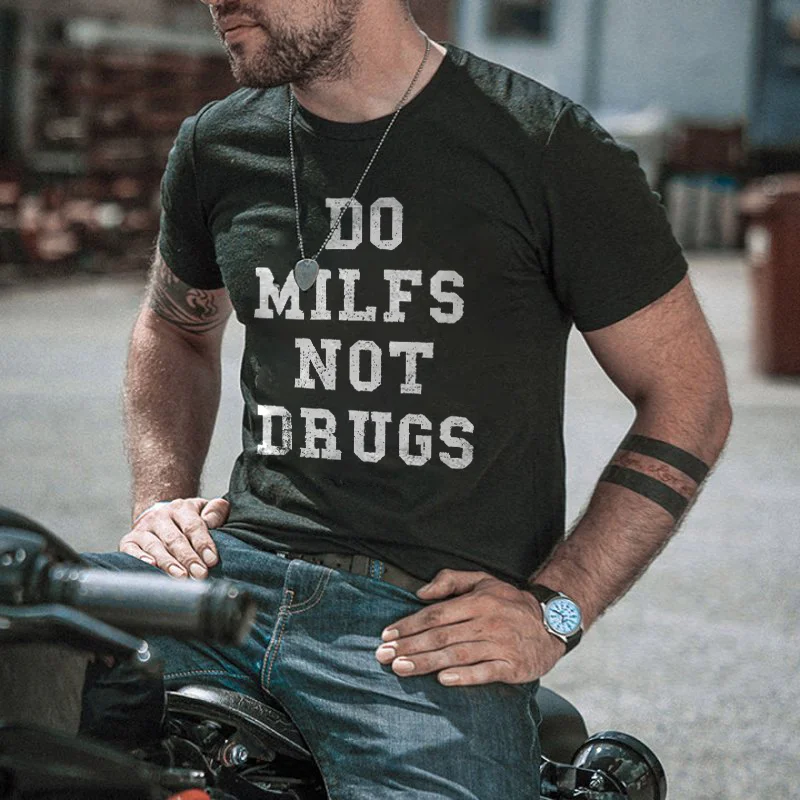 Do Milfs Not Drugs Print T-shirt -  UPRANDY
