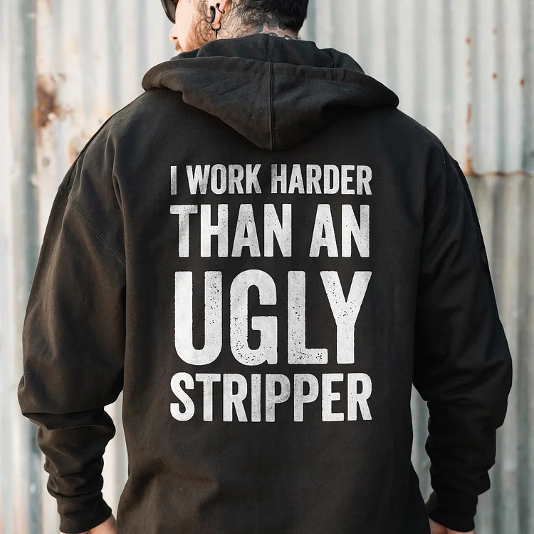 I Work Harder Than An Ugly Stripper Hoodie