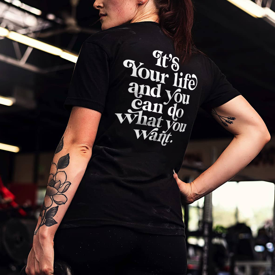 It's Your Life And You Can Do What You Want Printed Women's T-shirts