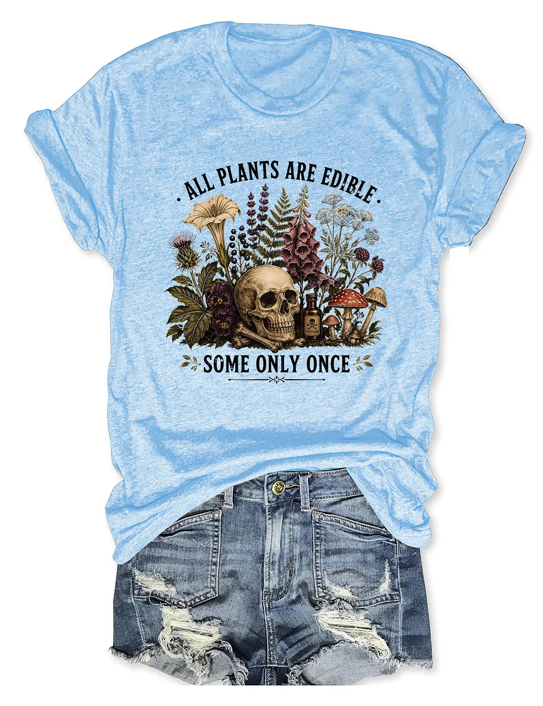 All Plants Are Edible Some Only Once T-shirt
