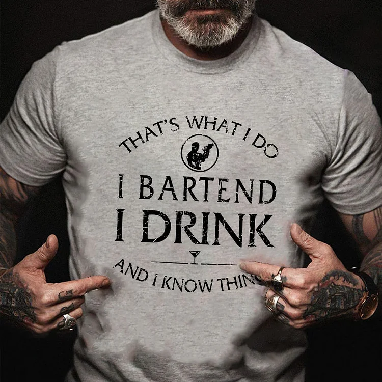 That's What I Do I Bartend I Drink And I Know Things T-shirt socialshop