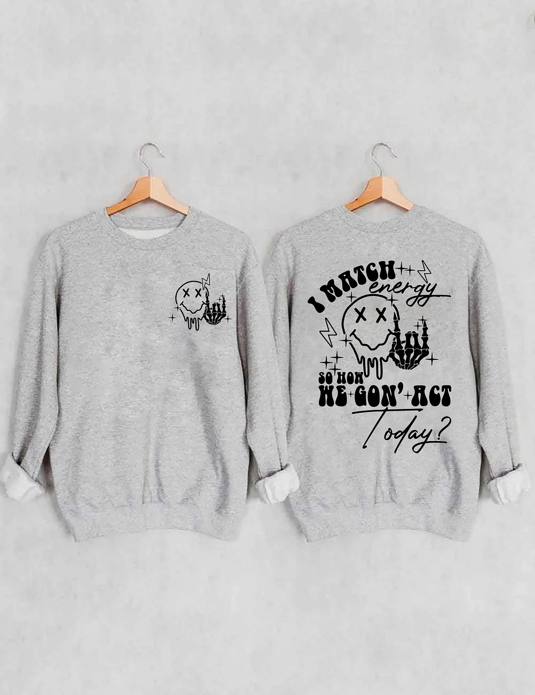 I Match Energy So How We Gon' Act Today Sweatshirt