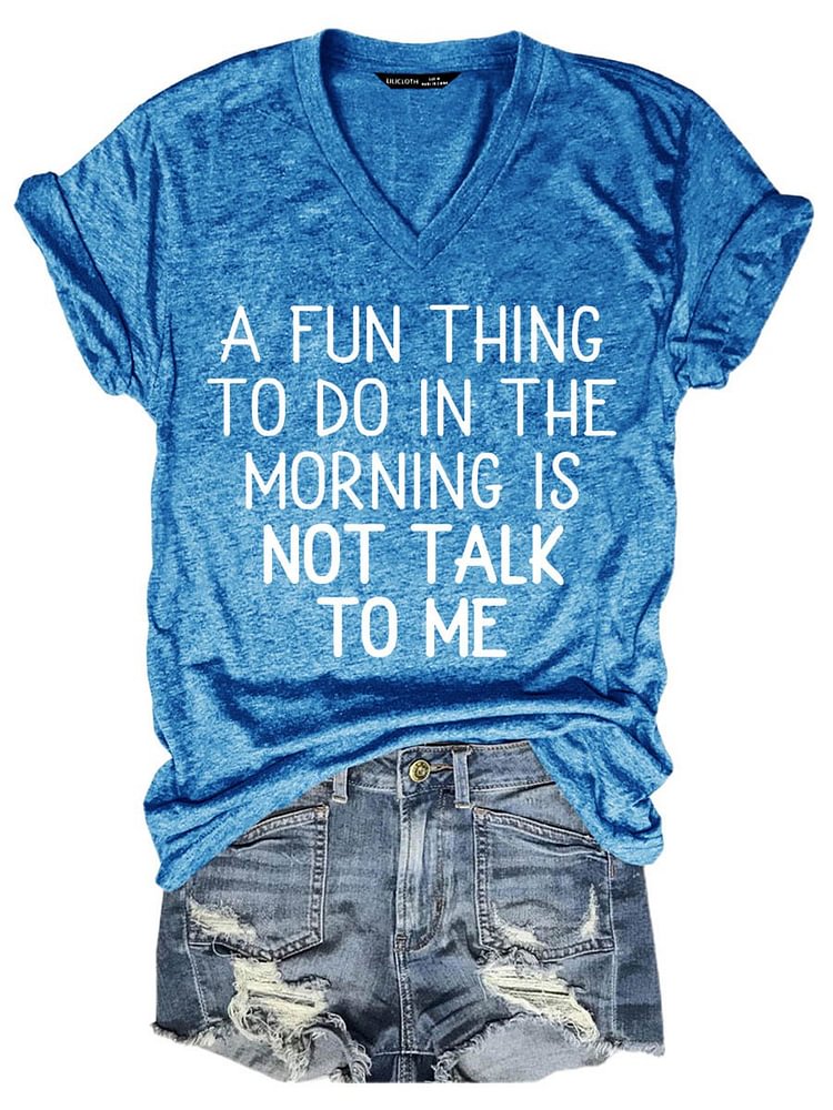 Bestdealfriday A Fun Thing To Do In The Morning Is Not Talk To Me Funny Tee