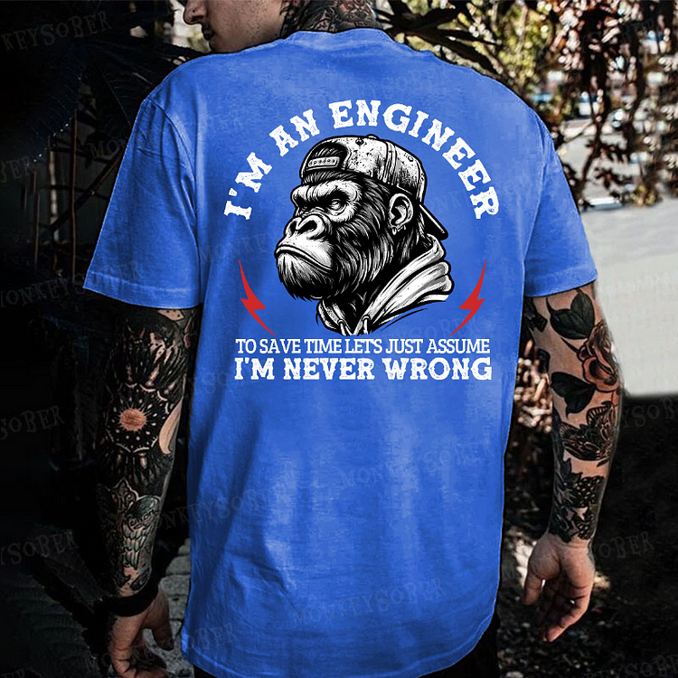 I'm An Engineer To Save Time Let's Just Assume That I'm Never Wrong Monkey T-shirt