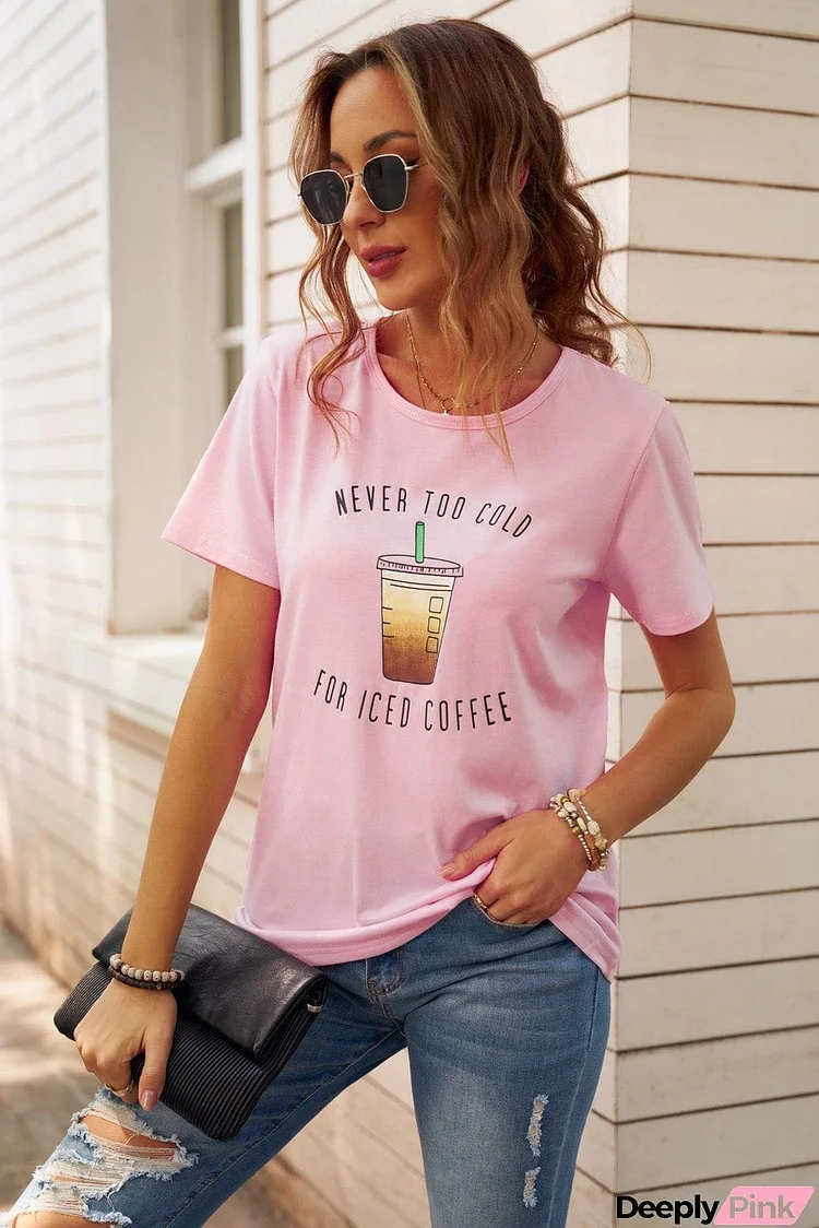 Never Too Cold for Iced Coffee Tee