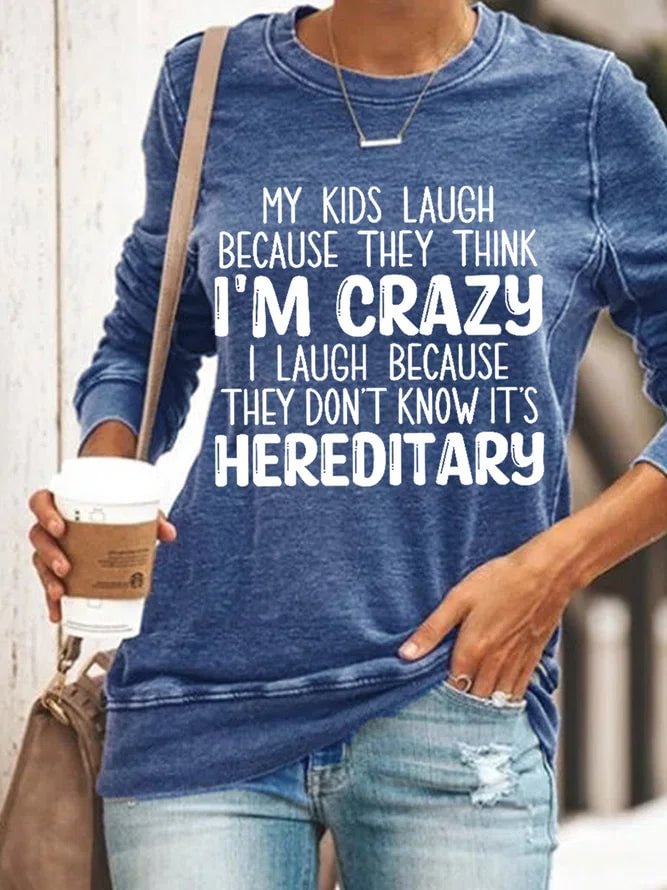 Women's Funny My Kids Laugh Because They Think I'm Crazy I Laugh Because They Don't Know It's Hereditary Regular Fit Long Sleeve Crew Neck Sweatshirt