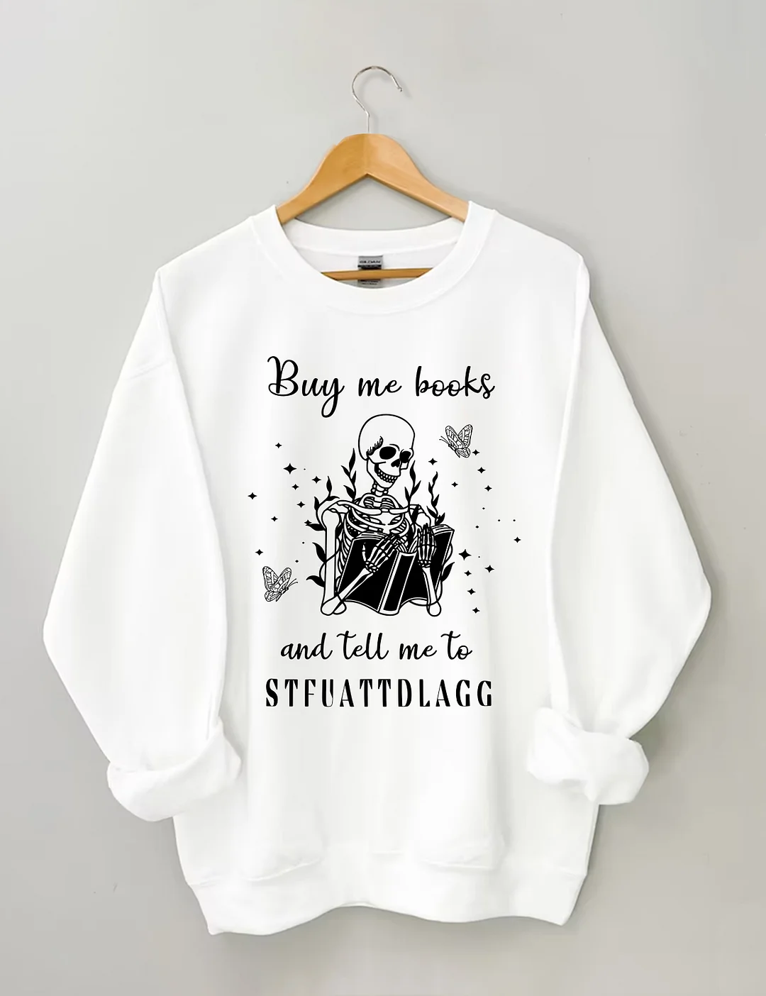 Buy Me Books And Tell Me To STFUATTDLAGG Sweatshirt