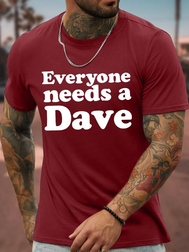 Men's Funny Everyone Needs Dave Graphic Printing Text Letters Loose Cotton T-Shirt socialshop
