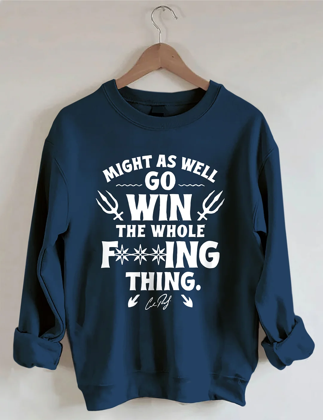 Might As Well Go Win The Whole Sweatshirt
